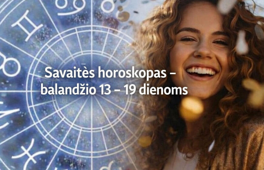 Savaitės horoskopas - balandžio 13 – 19 dienoms
