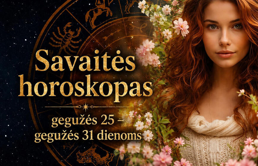 Savaitės horoskopas - gegužės 25 – gegužės 31 dienoms