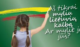 „Aš tikrai myliu lietuvių kalbą. Ar mylit ją jūs?“