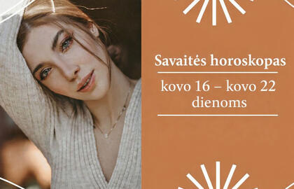 Savaitės horoskopas - kovo 16 - kovo 22 dienoms