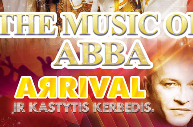 Naujųjų 2014-ųjų metų sutikimas su garsiausiomis ABBA dainomis šou projekte „THE MUSIC OF ABBA – THE ARRIVAL“ ir su Lietuvos scenos grandu – Kastyčiu Kerbedžiu