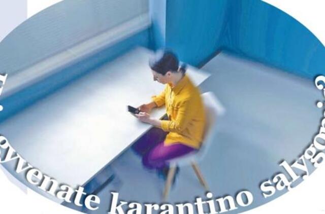 Kaip gyvenate karantino sąlygomis?