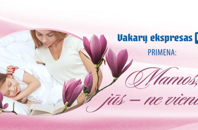 Dienraštis "Vakarų ekspresas" primins mamoms: jos - ne vienišos